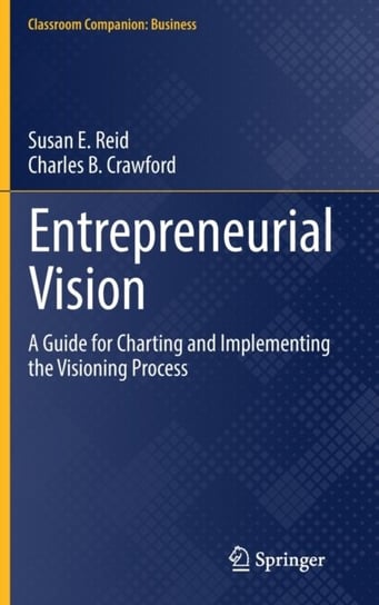 Entrepreneurial Vision: A Guide for Charting and Implementing the Visioning Process Springer Nature Switzerland AG
