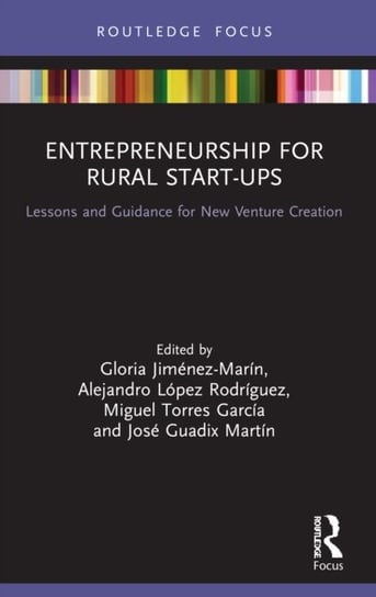 Entrepreneurship for Rural Start-ups: Lessons and Guidance for New Venture Creation Gloria Jimenez-Marin