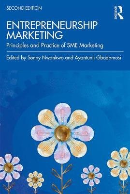 Entrepreneurship Marketing: Principles and Practice of SME Marketing Sonny Nwankwo