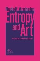 Entropy and Art: An Essay on Disorder and Order Arnheim Rudolf