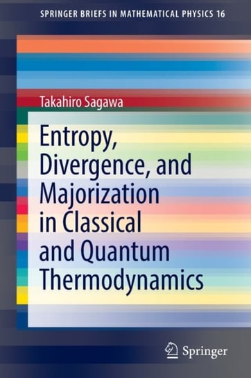 Entropy, Divergence, and Majorization in Classical and Quantum Thermodynamics Takahiro Sagawa