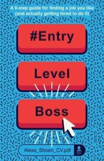 #ENTRYLEVELBOSS: a 9-step guide for finding a job you like (and actually getting hired to do it) Alexa Shoen