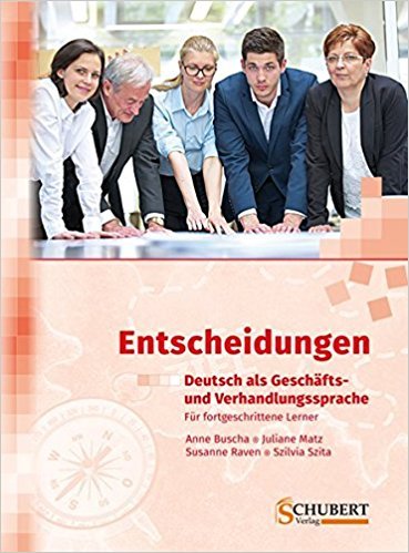 Entscheidungen: Deutsch als Geschäfts- und Verhandlungssprache Buscha Anne, Matz Juliane, Raven Susanne, Szita Szilvia