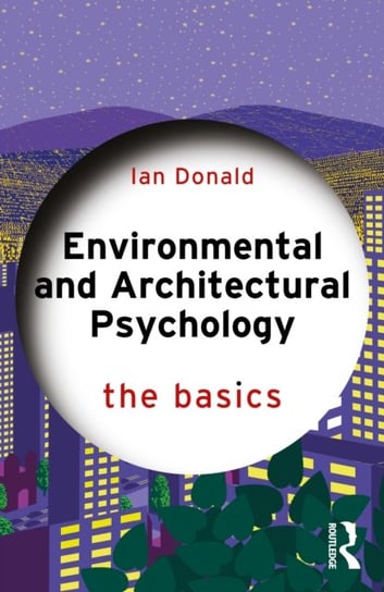 Environmental and Architectural Psychology: The Basics Ian Donald