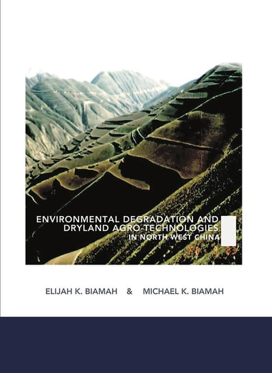 Environmental Degradation and Dryland Agro. Technologies in Northwest China Michael K. Biamah, Elijah K. Biamah