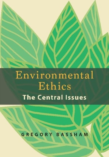 Environmental Ethics. The Central Issues Bassham Gregory