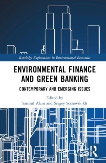 Environmental Finance and Green Banking: Contemporary and Emerging Issues Opracowanie zbiorowe