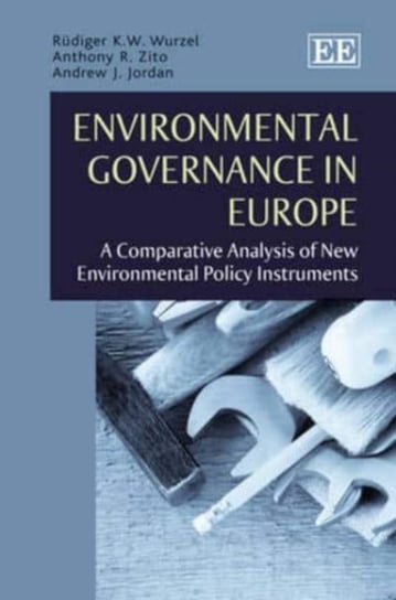Environmental Governance in Europe: A Comparative Analysis of New Environmental Policy Instruments Rudiger K.W. Wurzel