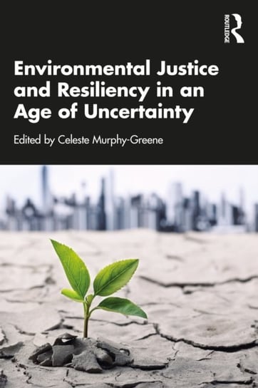 Environmental Justice and Resiliency in an Age of Uncertainty Opracowanie zbiorowe