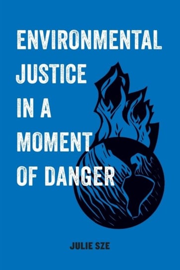 Environmental Justice in a Moment of Danger Julie Sze