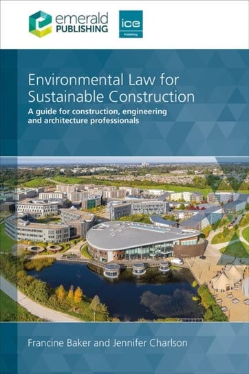 Environmental Law for Sustainable Construction: A guide for construction, engineering and architecture professionals Opracowanie zbiorowe