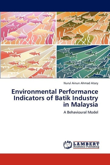 Environmental Performance Indicators of Batik Industry in Malaysia Ahmad Atory Nurul Ainun