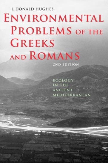 Environmental Problems of the Greeks and Romans: Ecology in the Ancient Mediterranean J. Donald Hughes