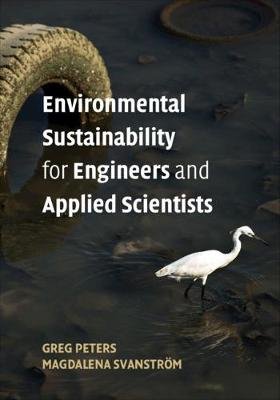 Environmental Sustainability for Engineers and Applied Scientists Peters Greg, Svanstrom Magdalena