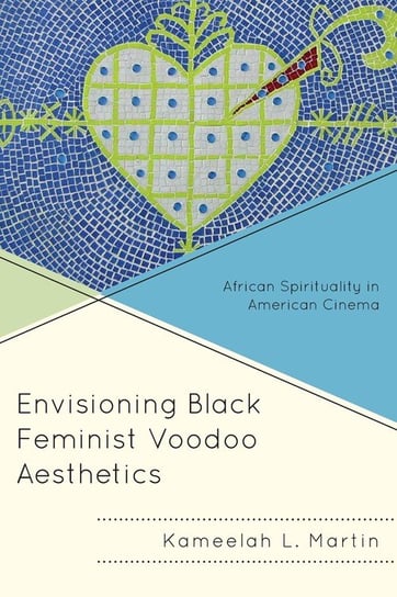 Envisioning Black Feminist Voodoo Aesthetics Martin Kameelah L.