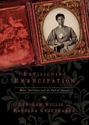 Envisioning Emancipation: Black Americans and the End of Slavery Willis Deborah, Krauthamer Barbara