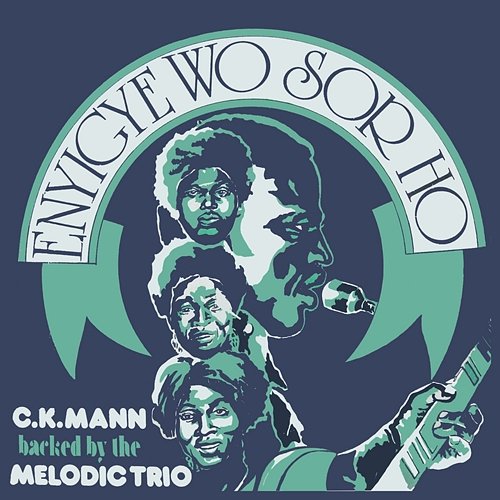 Enyigye Wo Sor Ho C.K. Mann & The Melodic Trio