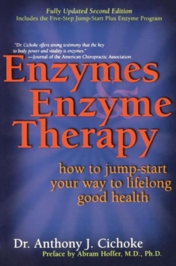 Enzymes & Enzyme Therapy: How to Jump-Start Your Way to Lifelong Good Health Cichoke Anthony J.