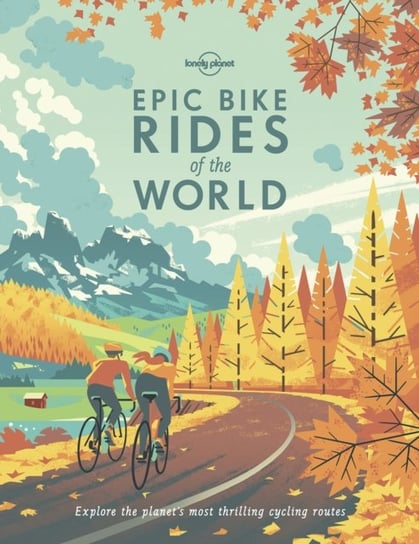 Epic Bike Rides of the World Opracowanie zbiorowe