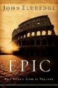 Epic: The Story God Is Telling Eldredge John