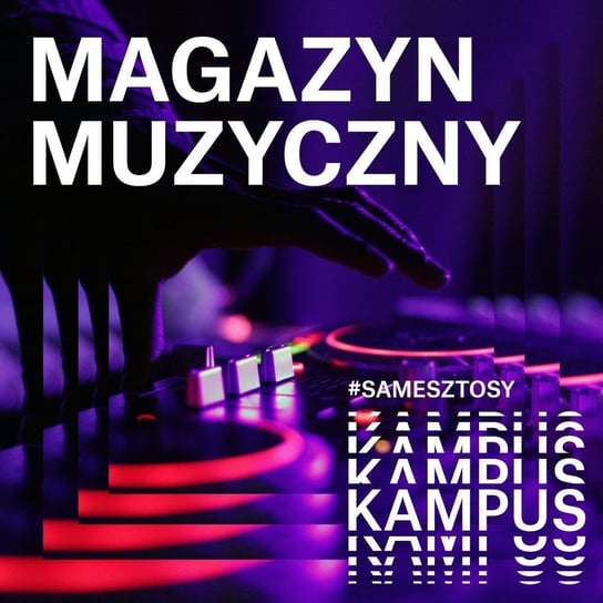 "Epicentrum sztosów" na 15. urodziny Kampusa! - Magazyn muzyczny - podcast Opracowanie zbiorowe