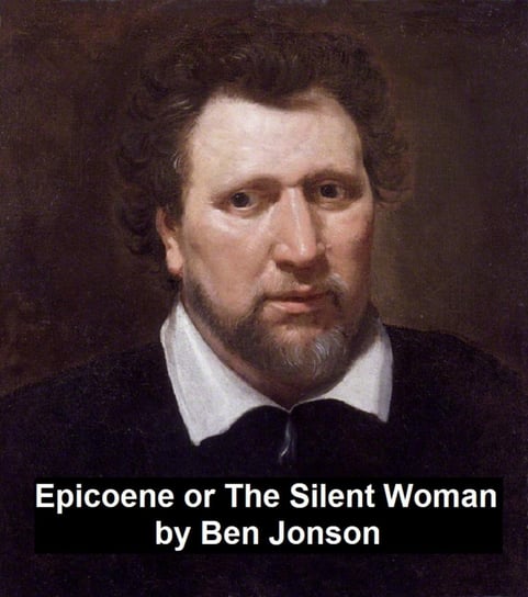 Epicoene, Or the Silent Woman Jonson Ben