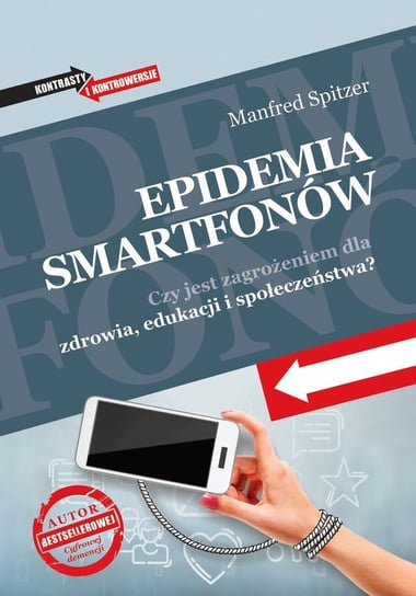 Epidemia smartfonów. Czy jest zagrożeniem dla zdrowia, edukacji i społeczeństwa? Spitzer Manfred