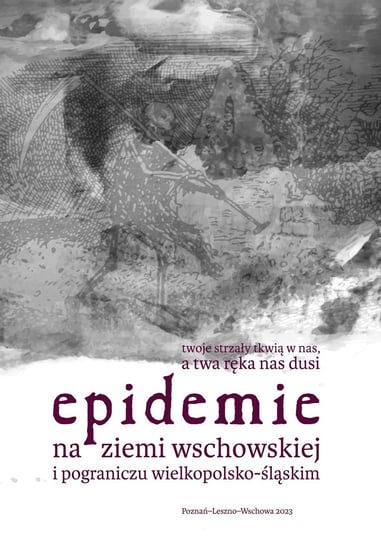 Epidemie na ziemi wschowskiej i pograniczu wielkopolsko-śląskim Opracowanie zbiorowe