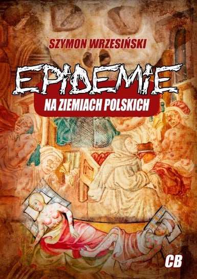 Epidemie na ziemiach polskich i ich skutki społeczne, polityczne i religijne Wrzesiński Szymon