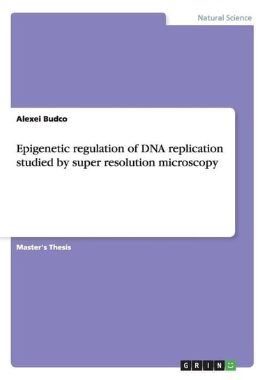 Epigenetic regulation of DNA replication studied by super resolution microscopy Budco Alexei