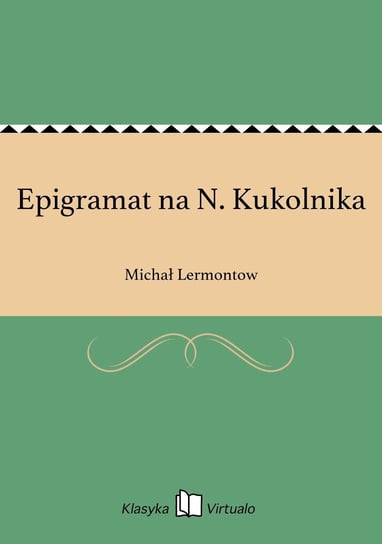 Epigramat na N. Kukolnika Lermontow Michał