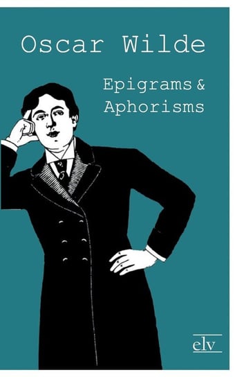 Epigrams and Aphorisms Wilde Oscar