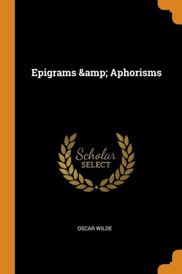 Epigrams &amp; Aphorisms Wilde Oscar