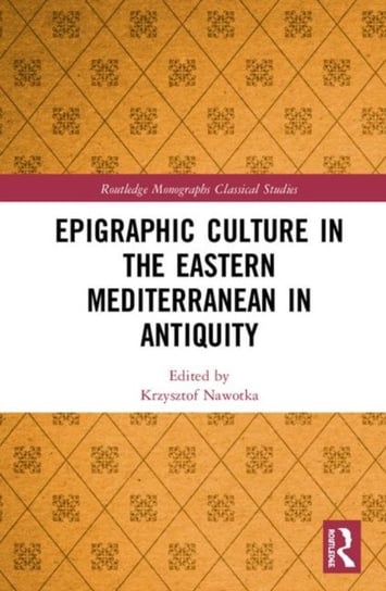 Epigraphic Culture in the Eastern Mediterranean in Antiquity Opracowanie zbiorowe