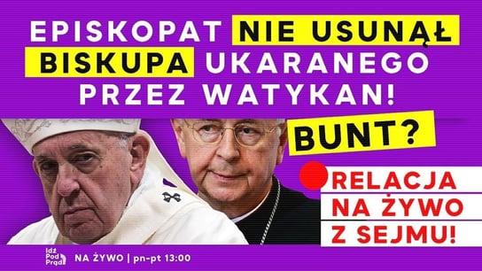 Episkopat nie usunął biskupa ukaranego przez Watykan! Bunt Gądeckiego?! + Relacja z sejmu - Idź Pod Prąd Na Żywo - podcast Opracowanie zbiorowe