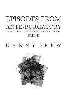 Episodes from Ante-Purgatory; Part II Drew Danny