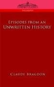 Episodes of an Unwritten History Bragdon Claude Fayette, Bragdon Claude