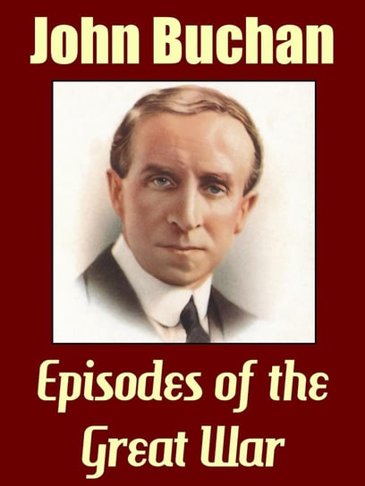 Episodes of the Great War John Buchan
