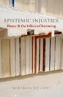Epistemic Injustice: Power and the Ethics of Knowing Fricker Miranda
