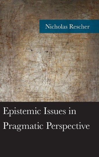 Epistemic Issues in Pragmatic Perspective Rescher Nicholas