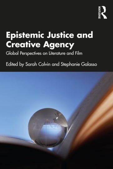 Epistemic Justice and Creative Agency: Global Perspectives on Literature and Film Opracowanie zbiorowe