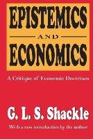 Epistemics and Economics: A Critique of Economic Doctrines Shackle G. L. S.