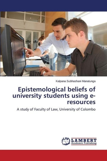Epistemological beliefs of university students using e-resources Manatunga Kalpana Subhashani