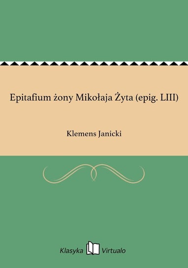 Epitafium żony Mikołaja Żyta (epig. LIII) Janicki Klemens