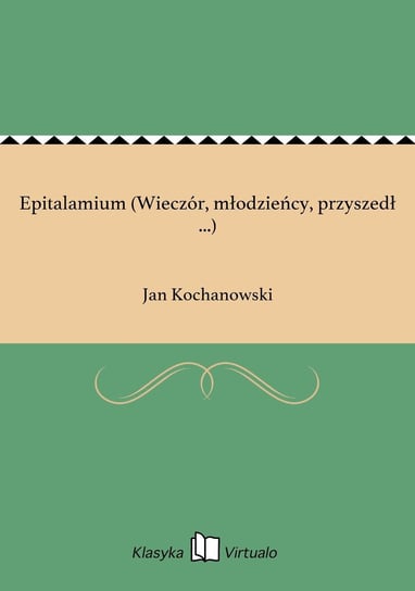 Epitalamium (Wieczór, młodzieńcy, przyszedł ...) - ebook epub Kochanowski Jan