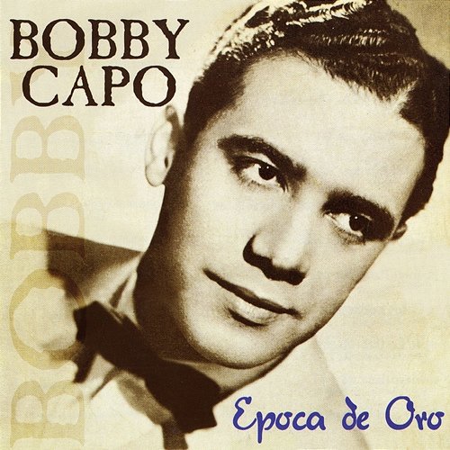 Época De Oro Bobby Capo