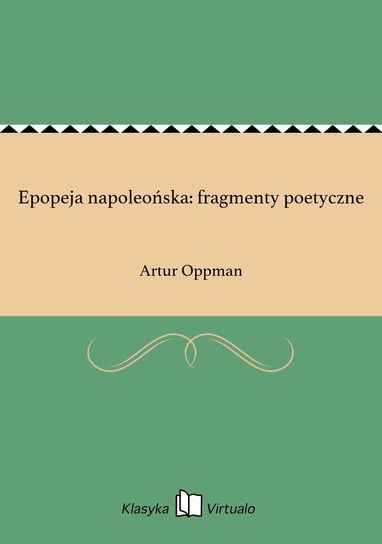 Epopeja napoleońska: fragmenty poetyczne Oppman Artur