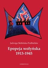 Epopeja wołyńska 1913-1945 Skibińska-Podbielska Jadwiga