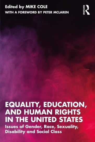 Equality, Education, and Human Rights in the United States: Issues of Gender, Race, Sexuality, Disability, and Social Class Mike Cole