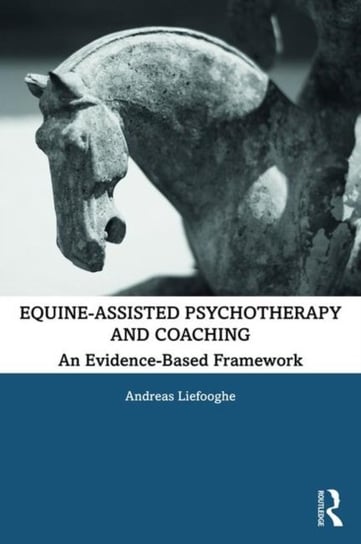 Equine-Assisted Psychotherapy and Coaching: An Evidence-Based Framework Andreas Liefooghe